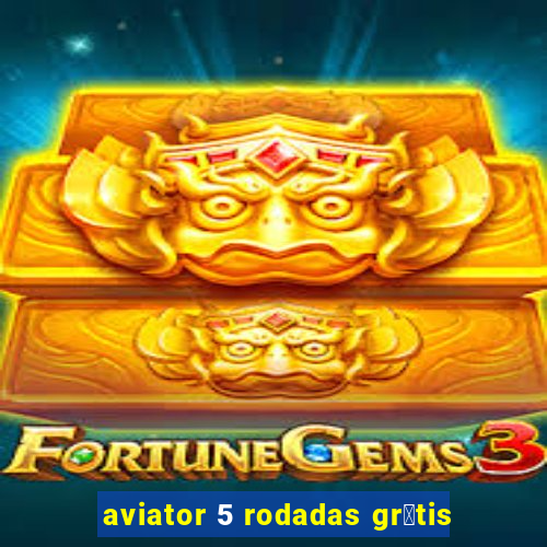 aviator 5 rodadas gr谩tis